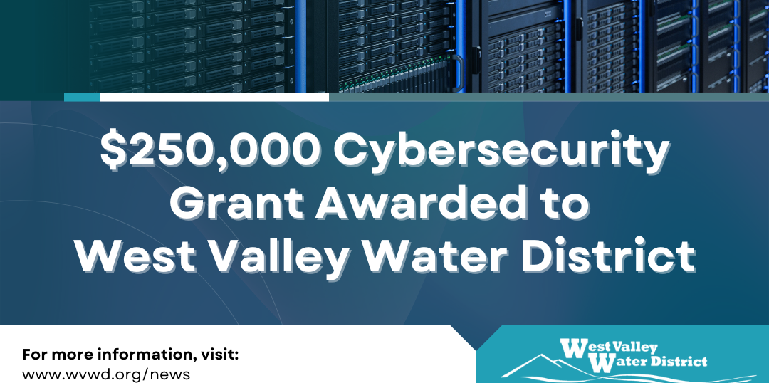 West Valley Water District Awarded $250,000 Cybersecurity Grant ...